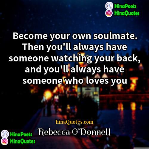 Rebecca ODonnell Quotes | Become your own soulmate. Then you